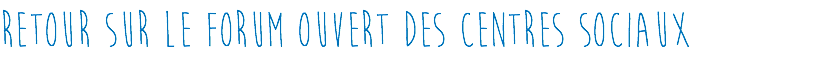 RETOUR SUR LE FORUM Ouvert DES CENTRES SOCIAUX